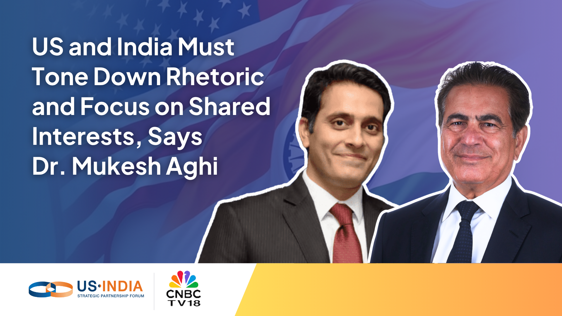 US and India Must Tone Down Rhetoric and Focus on Shared Interests, Says Dr. Mukesh Aghi